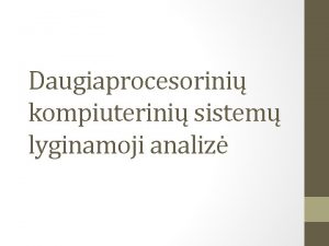 Daugiaprocesorini kompiuterini sistem lyginamoji analiz Daugiaprocesorin sistema Sistema