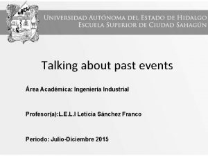 Talking about past events rea Acadmica Ingeniera Industrial