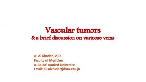 Vascular tumors a brief discussion on varicose veins