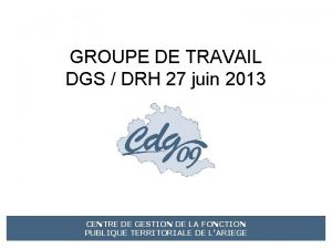 GROUPE DE TRAVAIL DGS DRH 27 juin 2013