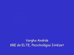 Vargha Andrs KRE s ELTE Pszicholgiai Intzet 2