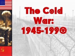 The Cold War 1945 1990 The World after