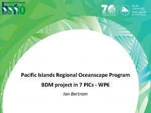 Pacific Islands Regional Oceanscape Program BDM project in