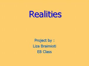 Realities Project by Liza Braimioti E 8 Class