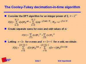 The CooleyTukey decimationintime algorithm n Consider the DFT