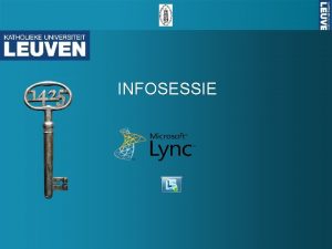 INFOSESSIE Agenda Waarom Lync Wat is Microsoft Lync