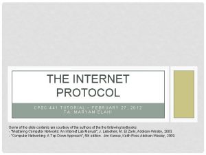 THE INTERNET PROTOCOL CPSC 441 TUTORIAL FEBRUARY 27