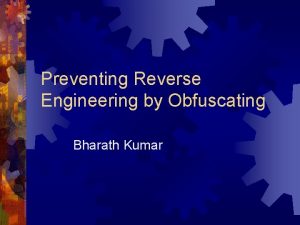 Preventing Reverse Engineering by Obfuscating Bharath Kumar Reverse