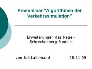 Proseminar Algorithmen der Verkehrssimulation Erweiterungen des Nagel SchreckenbergModells