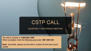 CSTP CALL QUARTERLY CONFERENCE MEETING The dial in