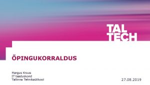 PINGUKORRALDUS Margus Kruus IT teaduskond Tallinna Tehnikalikool 27