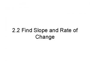 2 2 Find Slope and Rate of Change