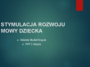 STYMULACJA ROZWOJU MOWY DZIECKA Elbieta MudlafKrupok PPP 3