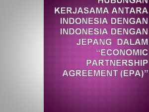 HUBUNGAN KERJASAMA ANTARA INDONESIA DENGAN JEPANG DALAM ECONOMIC