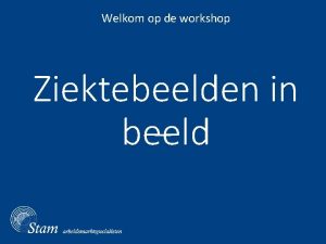 Welkom op de workshop Ziektebeelden in beeld Stam