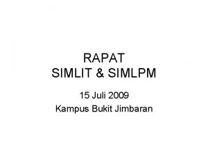 RAPAT SIMLIT SIMLPM 15 Juli 2009 Kampus Bukit