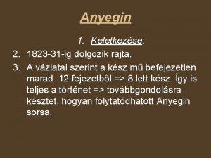 Anyegin 1 Keletkezse 2 1823 31 ig dolgozik