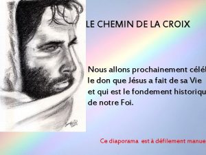 LE CHEMIN DE LA CROIX Nous allons prochainement