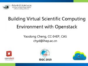 Building Virtual Scientific Computing Environment with Openstack Yaodong