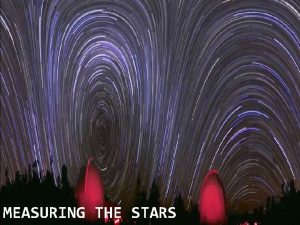 MEASURING THE STARS How Do Astronomers Measure the