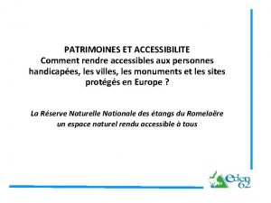 PATRIMOINES ET ACCESSIBILITE Comment rendre accessibles aux personnes