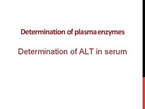 Determination of plasma enzymes Determination of ALT in