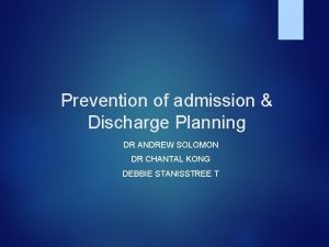 Prevention of admission Discharge Planning DR ANDREW SOLOMON