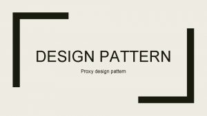 DESIGN PATTERN Proxy design pattern Proxy Proxy is