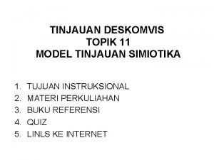 TINJAUAN DESKOMVIS TOPIK 11 MODEL TINJAUAN SIMIOTIKA 1