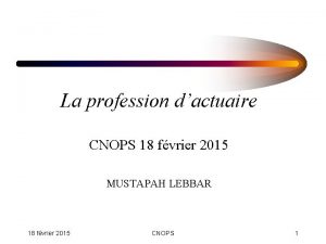 La profession dactuaire CNOPS 18 fvrier 2015 MUSTAPAH