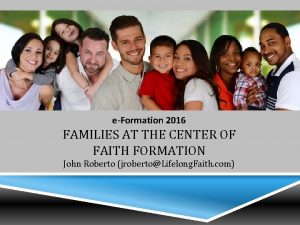 eFormation 2016 FAMILIES AT THE CENTER OF FAITH