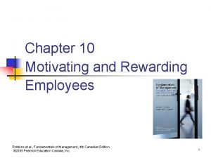 Chapter 10 Motivating and Rewarding Employees Robbins et