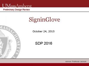 Preliminary Design Review Signin Glove October 24 2015