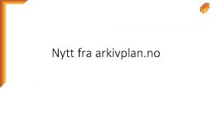 Nytt fra arkivplan no Hva er arkivplan no