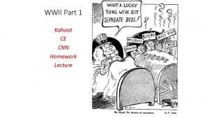 WWII Part 1 Kahoot CE CNN Homework Lecture