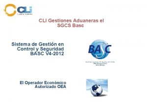 CLI Gestiones Aduaneras el SGCS Basc Sistema de