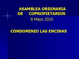 ASAMBLEA ORDINARIA DE COPROPIETARIOS 8 Mayo 2010 CONDOMINIO