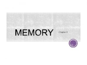 Chapter 8 Memory an active system that receives
