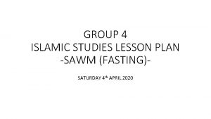 GROUP 4 ISLAMIC STUDIES LESSON PLAN SAWM FASTINGSATURDAY