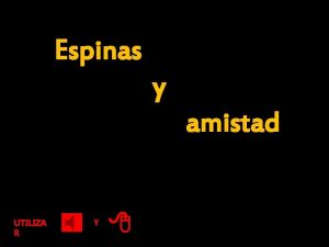 Espinas y amistad UTILIZA R Y 8 La