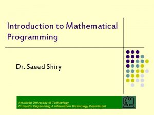 Introduction to Mathematical Programming Dr Saeed Shiry Amirkabir