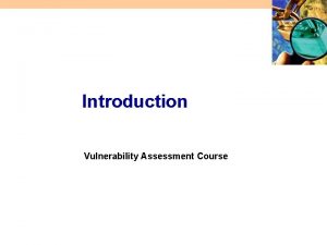 Introduction Vulnerability Assessment Course All materials are licensed
