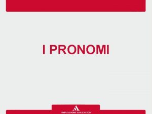 I PRONOMI Definizione I pronomi sono parole usate