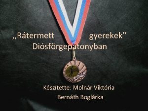 Rtermett gyerekek Disfrgepatonyban Ksztette Molnr Viktria Bernth Boglrka