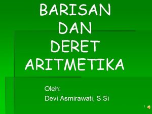 BARISAN DERET ARITMETIKA Oleh Devi Asmirawati S Si