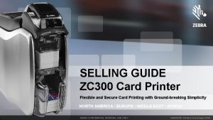 SELLING GUIDE ZC 300 Card Printer Flexible and