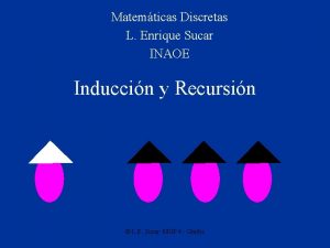 Matemticas Discretas L Enrique Sucar INAOE Induccin y