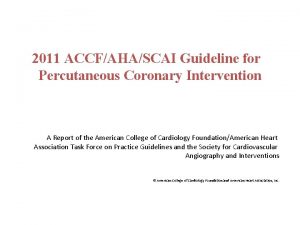 2011 ACCFAHASCAI Guideline for Percutaneous Coronary Intervention A