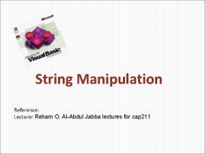 String Manipulation Reference Lecturer Reham O AlAbdul Jabba