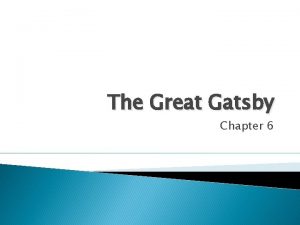 The Great Gatsby Chapter 6 Learning Objectives Know